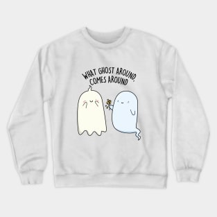 What Ghost Around Comes Around Cute Halloween Pun Crewneck Sweatshirt